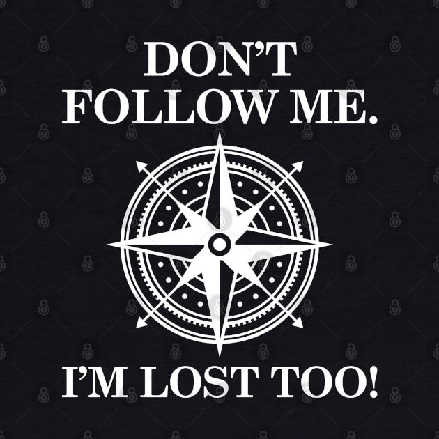 Don't Follow Me. I'm Lost Too! by VectorPlanet